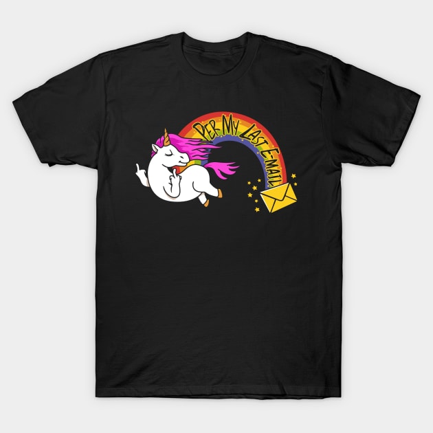 The Passive Aggressive Unicorn Per My Last Email T-Shirt by NerdShizzle